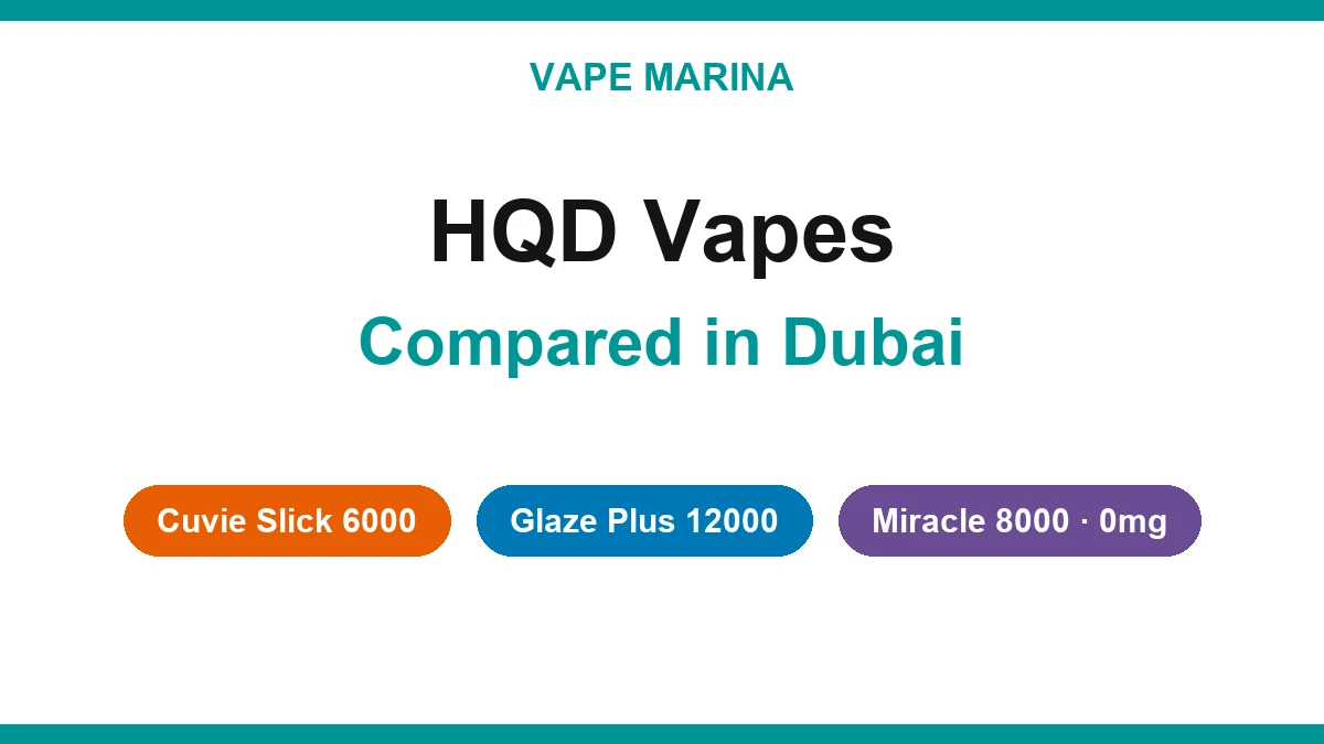 HQD vape in Dubai: HQD Cuvie Slick 6000, Glaze Plus 12000 and Miracle 8000 compared