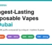 Longest-lasting disposable vapes in Dubai: 40K to 100K puffs compared by e-liquid, nicotine and price